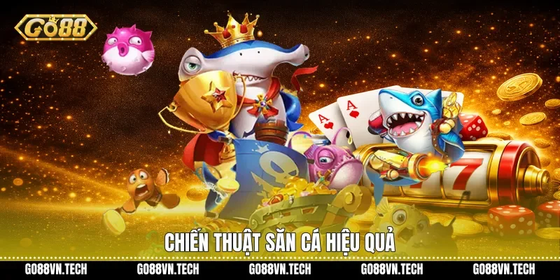 Bắn cá go88 3 Chiến thuật săn cá hiệu quả