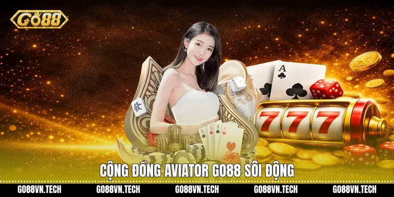 Aviator Go88 - Trải Nghiệm Giải Trí Tốc Độ Cao Hấp Dẫn 4 Cộng đồng Aviator Go88 sôi động