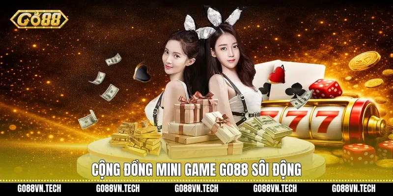 Mini Game Go88 - Trải Nghiệm Giải Trí Nhanh Và Hấp Dẫn 4 Cộng đồng Mini game Go88 sôi động