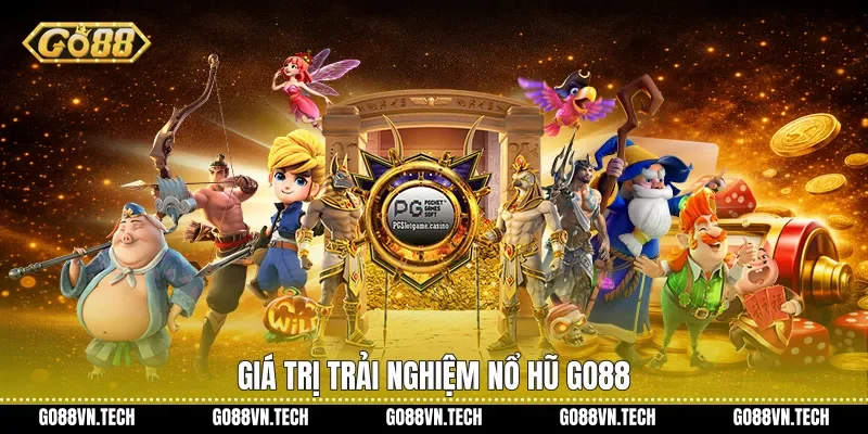 Nổ hũ go88 3 Giá trị trải nghiệm Nổ hũ Go88
