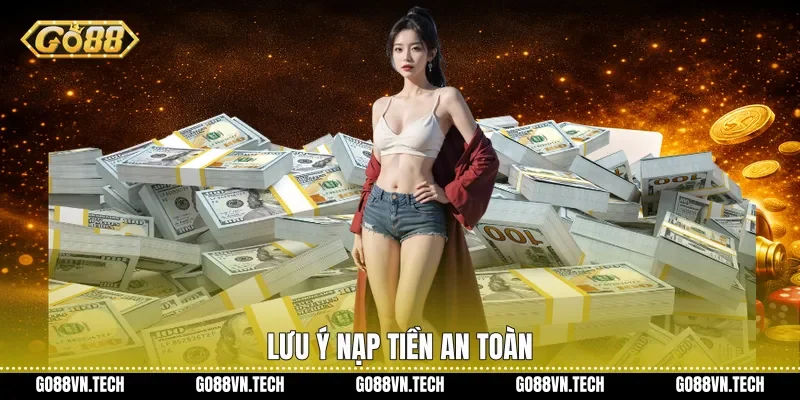 nạp tiền go88 3 Lưu ý nạp tiền an toàn