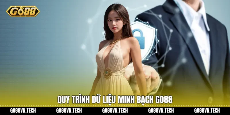 chính sách bảo mật go88 1 Quy trình dữ liệu minh bạch Go88