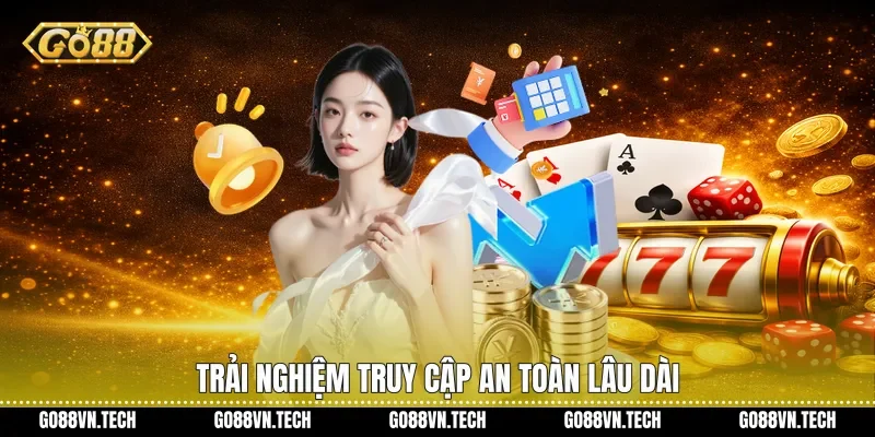 đăng nhập go88 2 Trải nghiệm truy cập an toàn lâu dài