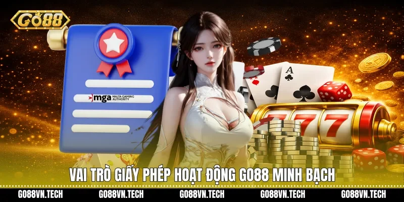 giấy phép hoạt động go88 2 Vai trò Giấy phép hoạt động Go88 minh bạch